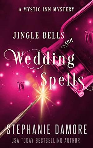 Jingle Bells and Wedding Spells: A Paranormal Cozy Mystery by Stephanie Damore