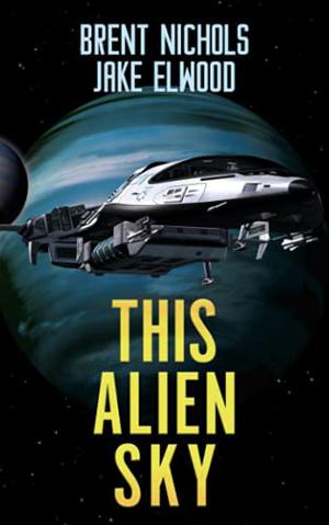 This Alien Sky by Brent Nichols, Jake Elwood