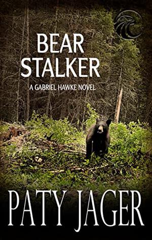 Bear Stalker: Gabriel Hawke Novel by Paty Jager