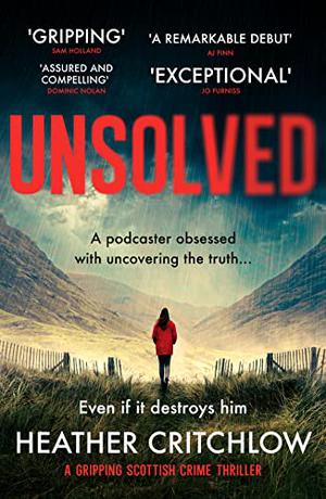 Unsolved: A gripping Scottish crime thriller by Heather Critchlow