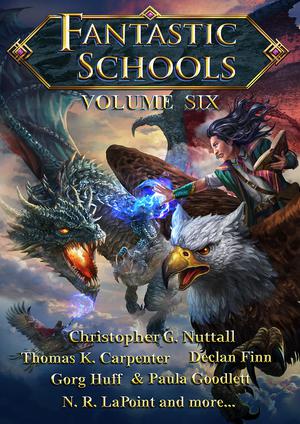 Fantastic Schools, Volume Six by Christopher G. Nuttall, Thomas K. Carpenter, Declan Finn