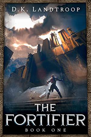 The Fortifier: Book One by D.K. Landtroop