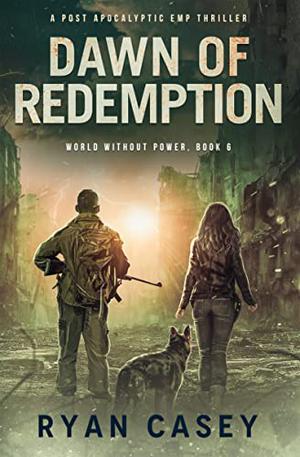 Dawn of Redemption: A Post Apocalyptic EMP Thriller by Ryan Casey