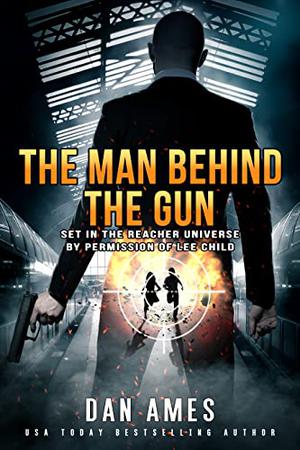 The Man Behind the Gun by Dan Ames