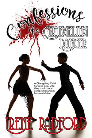 Confessions of a Changeling Dancer: Artistic Demons #4 by Irene Radford