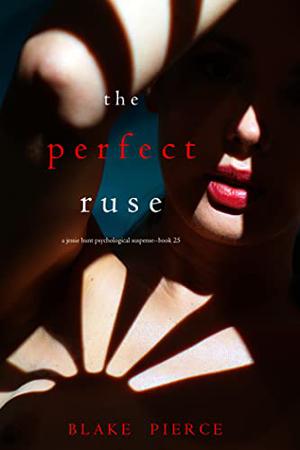 The Perfect Ruse (Jessie Hunt #25)