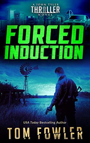Forced Induction: A John Tyler Action Thriller by Tom Fowler