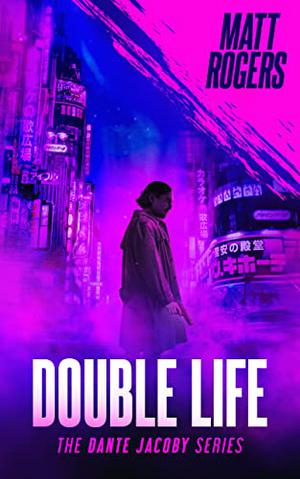 Double Life: A Dante Jacoby Thriller by Matt Rogers