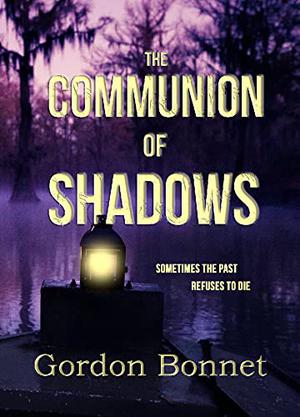 The Communion of Shadows by Gordon Bonnet