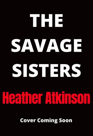 The Savage Sisters by Heather Atkinson