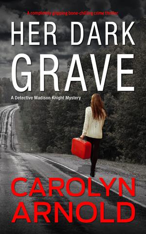 Her Dark Grave: A completely gripping bone-chilling crime thriller by Carolyn Arnold
