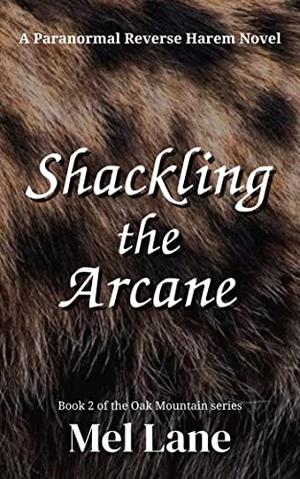 Shackling the Arcane: A Paranormal Reverse Harem Novel by Mel Lane