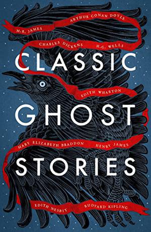 Classic Ghost Stories by E.F. Benson, Mary Elizabeth Braddon, F. Marion Crawford