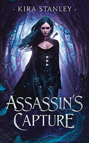 Assassin's Capture: Assassin's of Onisea #3 by Kira Stanley
