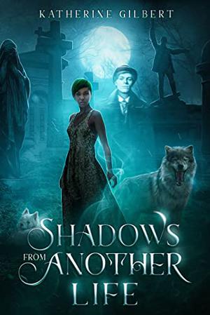 Shadows from Another Life by Katherine Gilbert