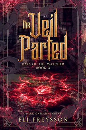 The Veil Parted: A Dark Gaslamp Fantasy by Elí Freysson