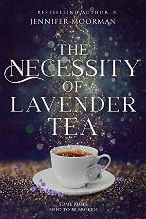 The Necessity of Lavender Tea: Mystic Water Series Book 2 by Jennifer Moorman