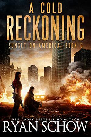 A Cold Reckoning: A Post-Apocalyptic Survival Thriller Series by Ryan Schow