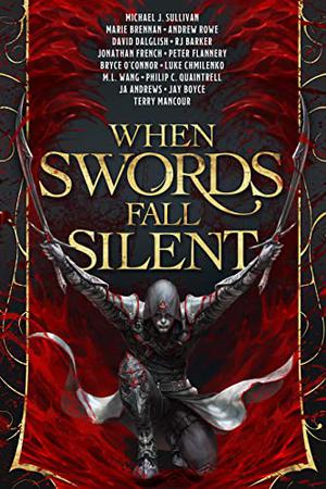 When Swords Fall Silent: An Assassination Anthology by Michael J. Sullivan, Jonathan French, M. L. Wang
