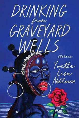 Drinking from Graveyard Wells: Stories (University Press of Kentucky New Poetry & Prose Series #1)