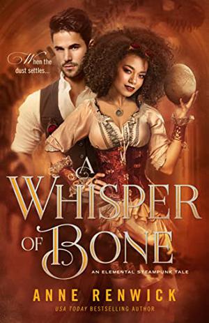 A Whisper of Bone: A Steampunk Romance by Anne Renwick