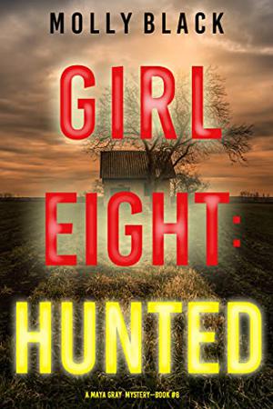 Girl Eight: Hunted (Maya Gray #8)