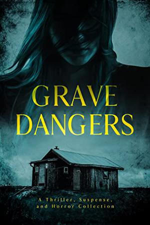 Grave Dangers by Maegan Beaumont, S.K. Gregory, Kayla Krantz