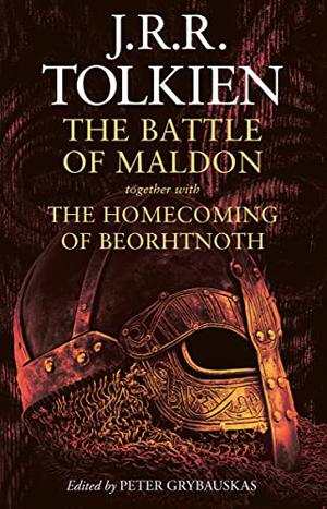 The Battle of Maldon: Together with the Homecoming of Beorhtnoth by J.R.R. Tolkien, Peter Grybauskaus