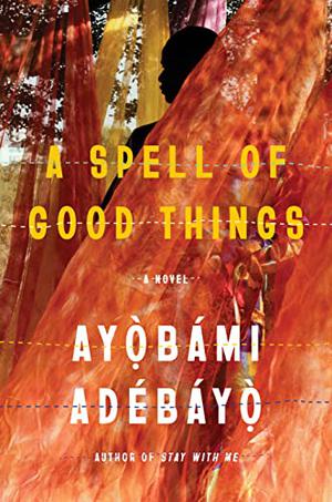 A Spell of Good Things by Ayọ̀bámi Adébáyọ̀