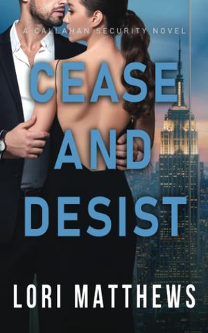 Cease and Desist: A Thrilling Novel of Romantic Suspense by Lori Matthews