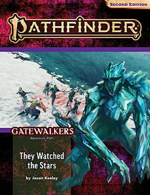 Pathfinder Adventure Path: They Watched the Stars (Gatewalkers 2 of 3) (P2) by Jason Keeley