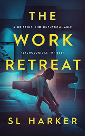 The Work Retreat: A gripping and unputdownable psychological thriller by S.L. Harker