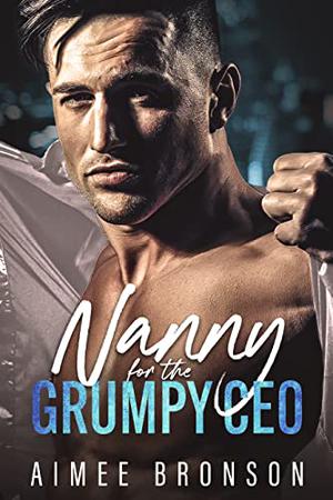 Nanny for the Grumpy CEO by Aimee Bronson