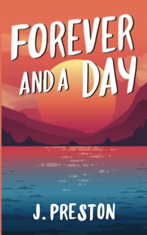 Forever and a Day by J. Preston