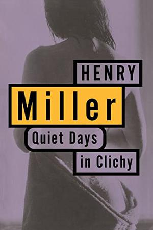 Quiet Days in Clichy by Henry Miller
