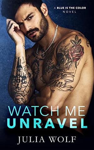 Watch Me Unravel (Blue is the Color #2)