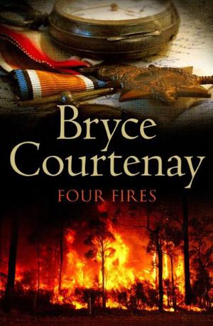 Four Fires by Bryce Courtenay