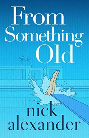 From Something Old by Nick Alexander, Nicola Barber, R.J. Bayley, Emily O'Brien