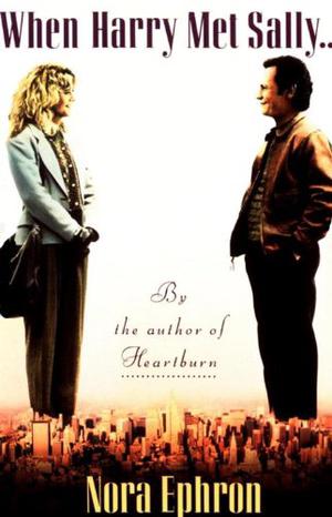 When Harry Met Sally by Nora Ephron