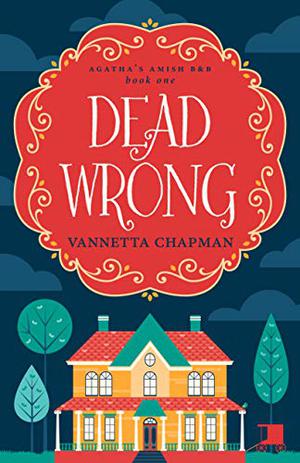 Dead Wrong by Vannetta Chapman