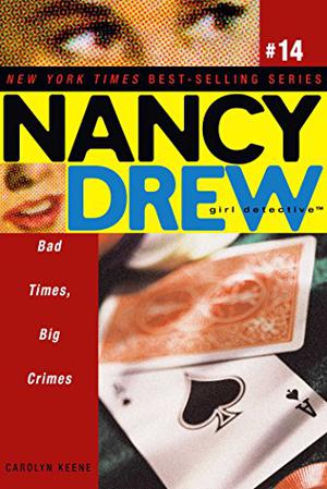 Bad Times, Big Crimes (Nancy Drew: Girl Detective #14)