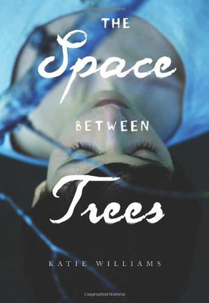 The Space Between Trees by Katie Williams
