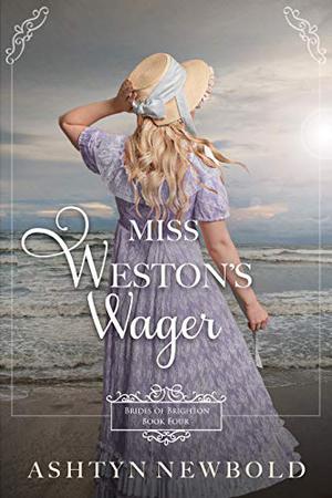 Miss Weston's Wager by Ashtyn Newbold