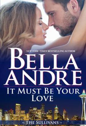 It Must Be Your Love (The Sullivans #11)