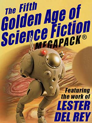 The Fifth Golden Age of Science Fiction Megapack: Lester del Rey by Lester del Rey
