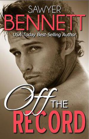 Off the Record by Sawyer Bennett