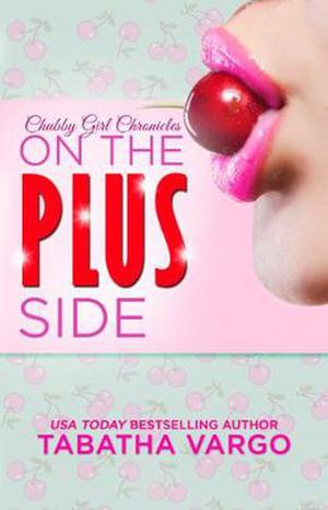 On the Plus Side (Chubby Girl Chronicles #1)