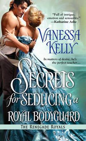 Secrets for Seducing a Royal Bodyguard by Vanessa Kelly