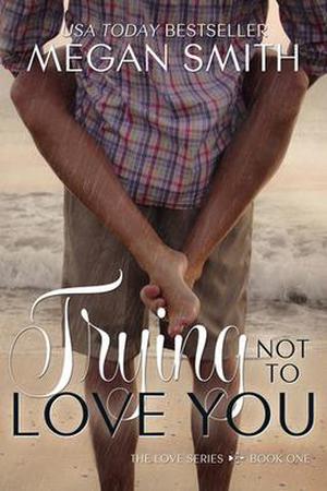 Trying Not to Love You by Megan Smith
