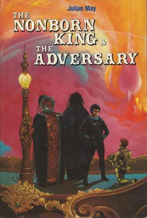 The Nonborn King & The Adversary (Saga of the Pliocene Exile #3-4)